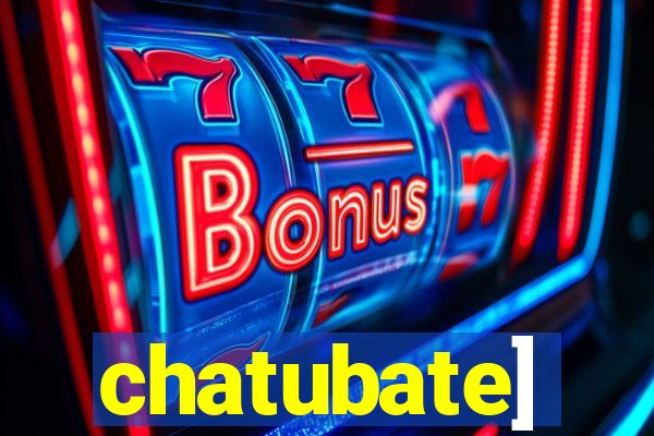 chatubate]