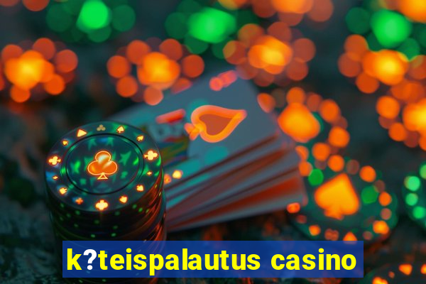 k?teispalautus casino