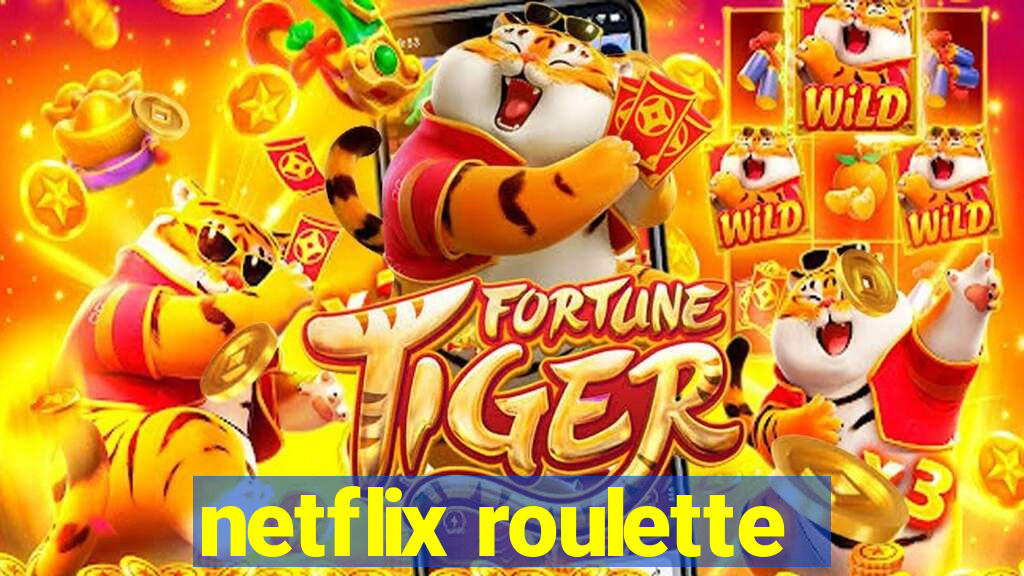 netflix roulette