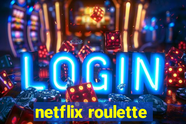 netflix roulette