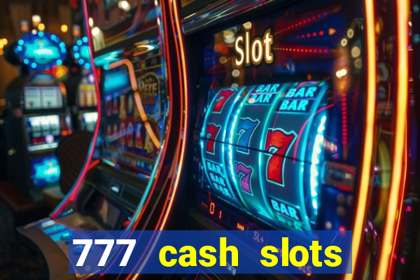 777 cash slots paga mesmo