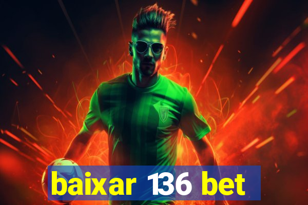 baixar 136 bet