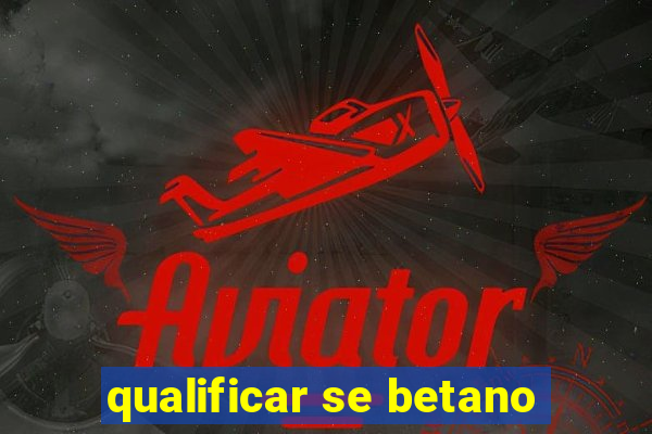 qualificar se betano