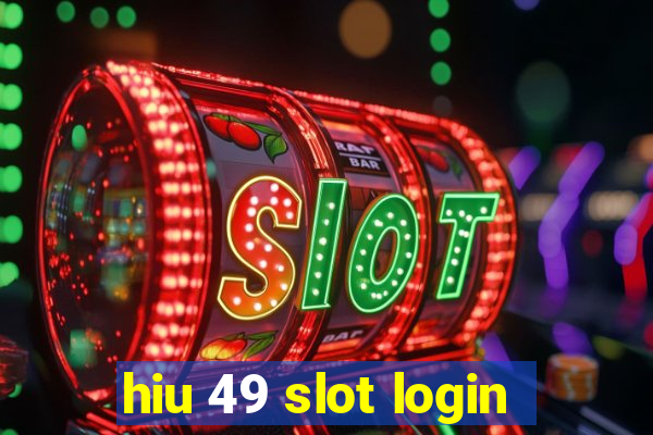 hiu 49 slot login