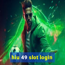 hiu 49 slot login