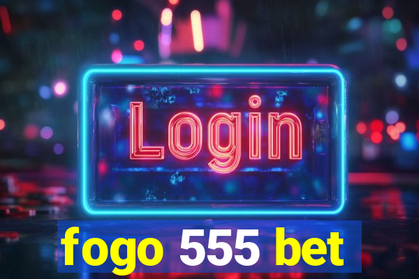 fogo 555 bet