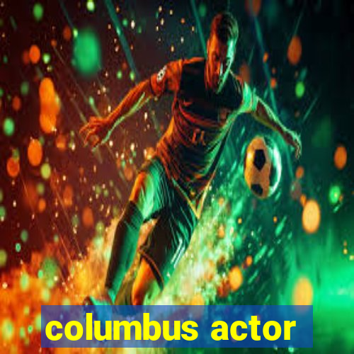 columbus actor