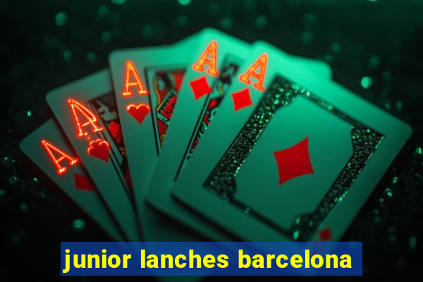 junior lanches barcelona