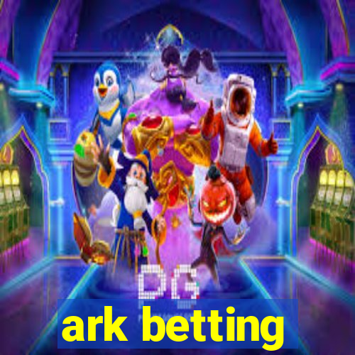 ark betting