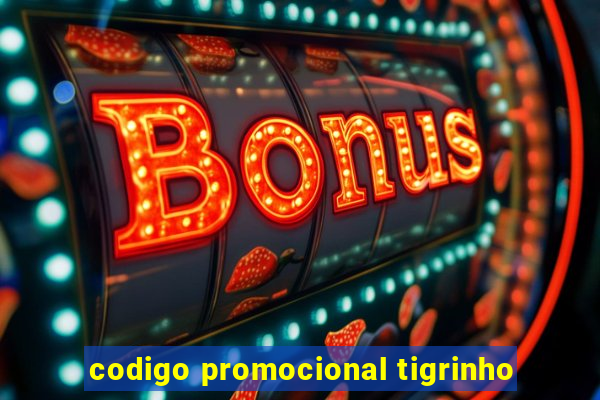 codigo promocional tigrinho