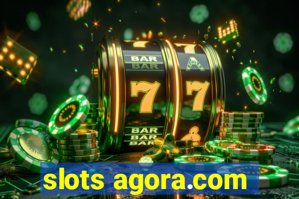 slots agora.com