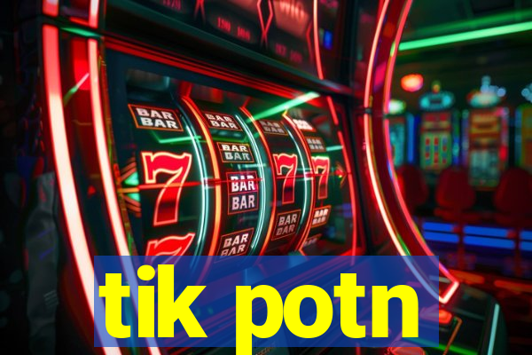 tik potn