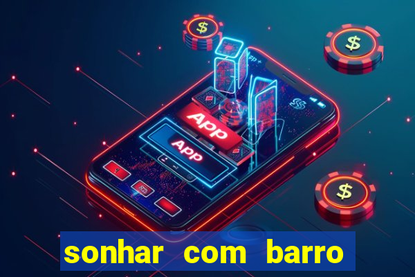 sonhar com barro jogo do bicho