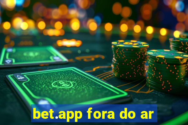 bet.app fora do ar