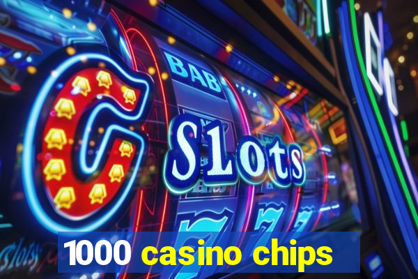 1000 casino chips