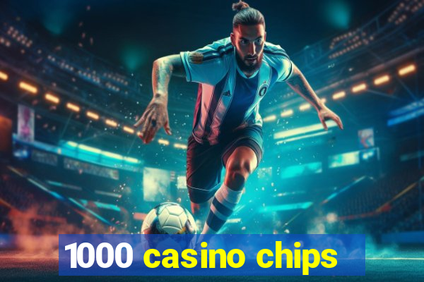 1000 casino chips