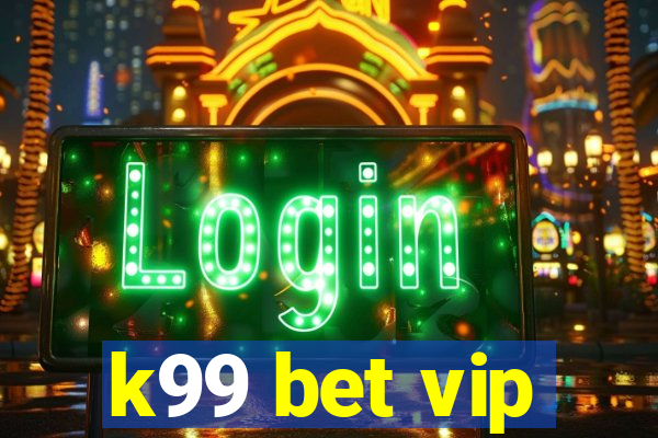 k99 bet vip