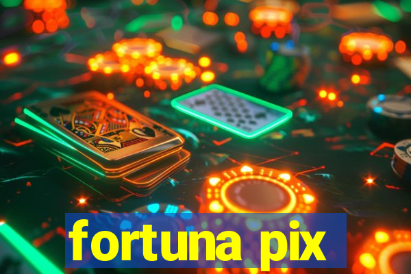 fortuna pix