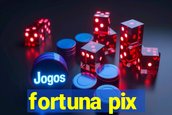 fortuna pix