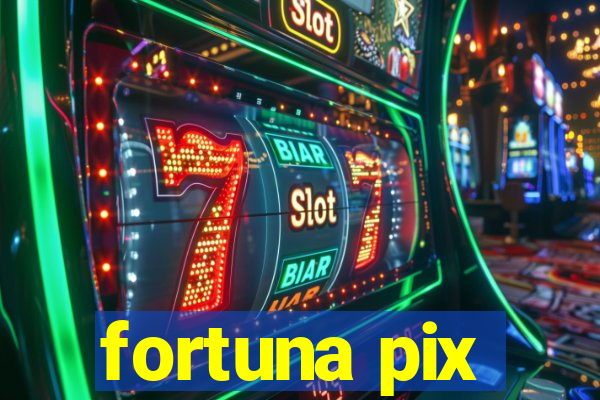 fortuna pix