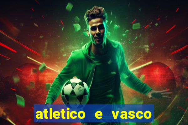 atletico e vasco onde assistir