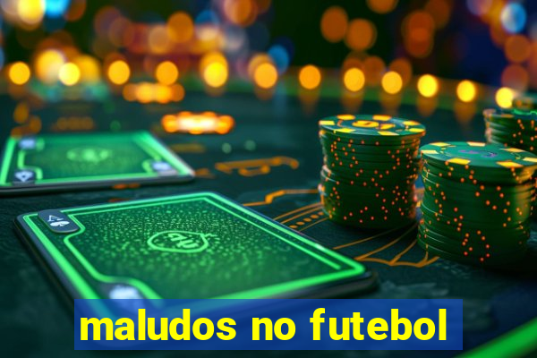 maludos no futebol