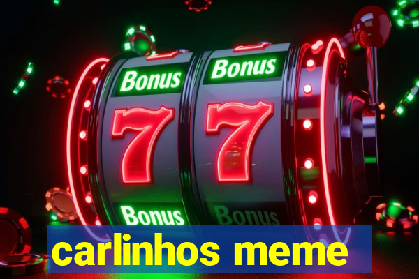 carlinhos meme