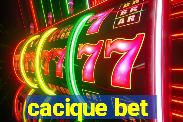 cacique bet