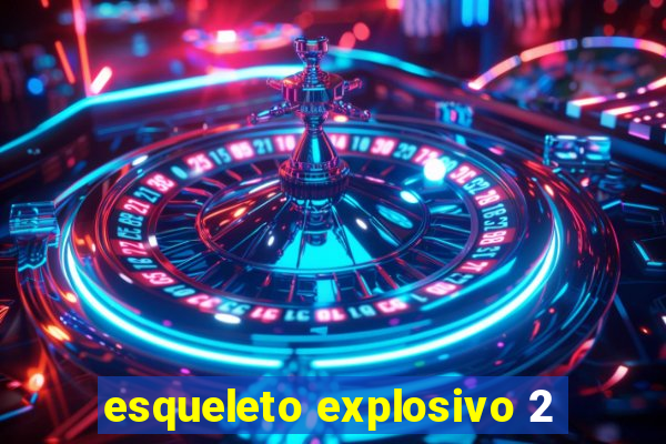 esqueleto explosivo 2