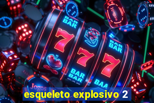 esqueleto explosivo 2