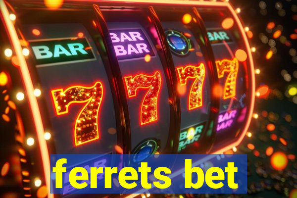 ferrets bet