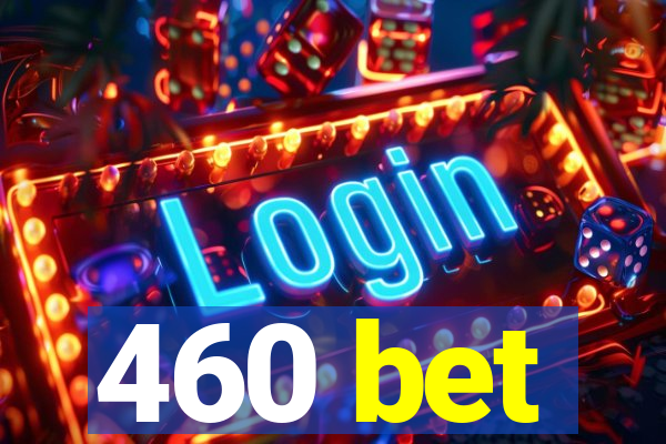 460 bet