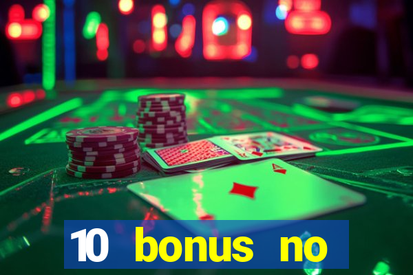 10 bonus no deposit casino