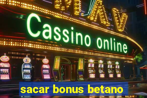 sacar bonus betano