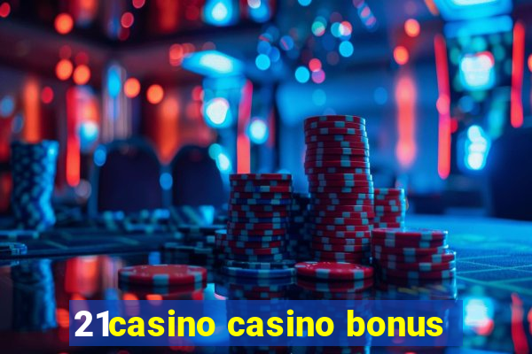 21casino casino bonus