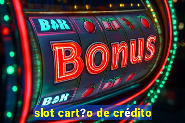 slot cart?o de crédito