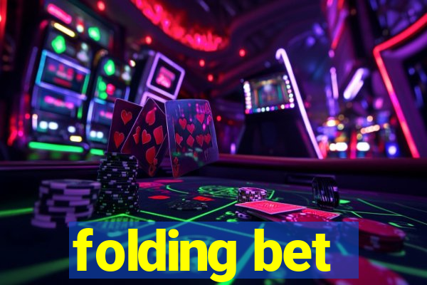 folding bet