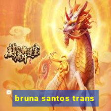 bruna santos trans