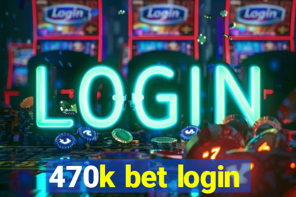 470k bet login