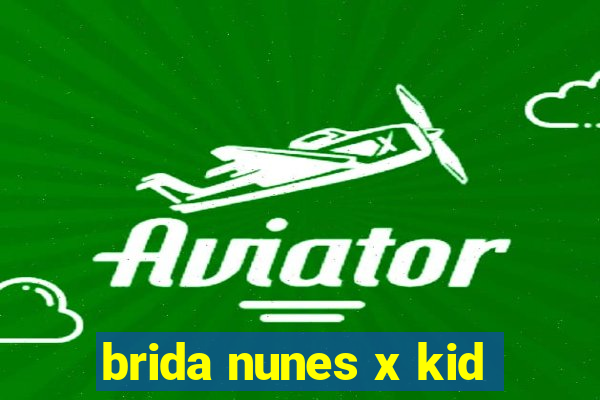 brida nunes x kid