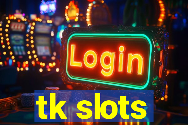 tk slots