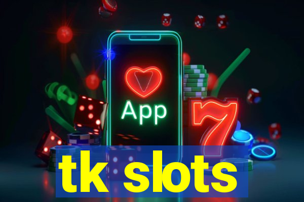 tk slots