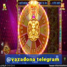 @vazadona telegram