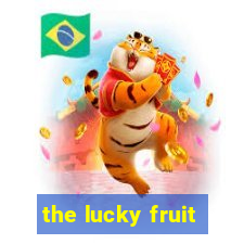 the lucky fruit