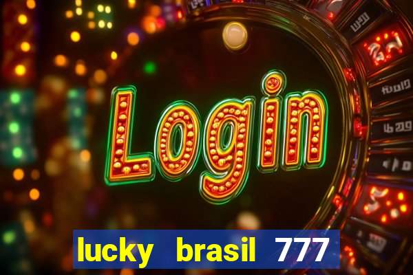 lucky brasil 777 paga mesmo