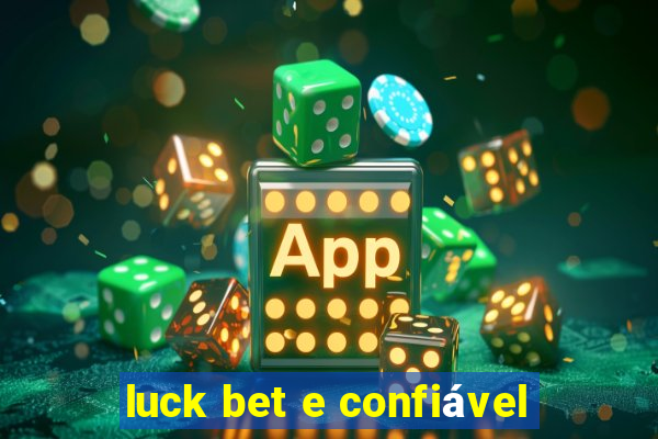 luck bet e confiável