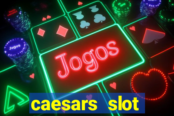 caesars slot machines & games