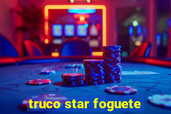 truco star foguete