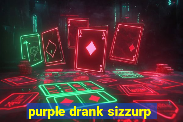 purple drank sizzurp