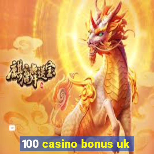 100 casino bonus uk